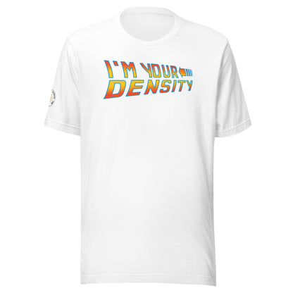 Back To The Future - I'm Your Density Unisex T-shirt